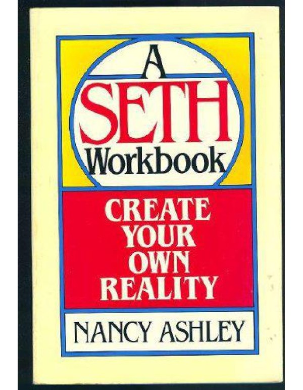 Create Your Own Reality: A Seth Workbook