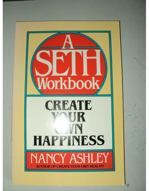 Create Your Own Happiness: A Seth Workbook