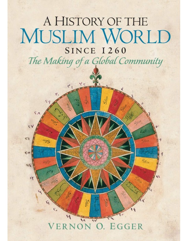 A History of the Muslim World since 1260: The Maki...