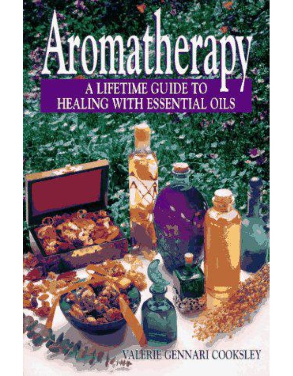 Aromatherapy: A Lifetime Guide to Healing with Ess...