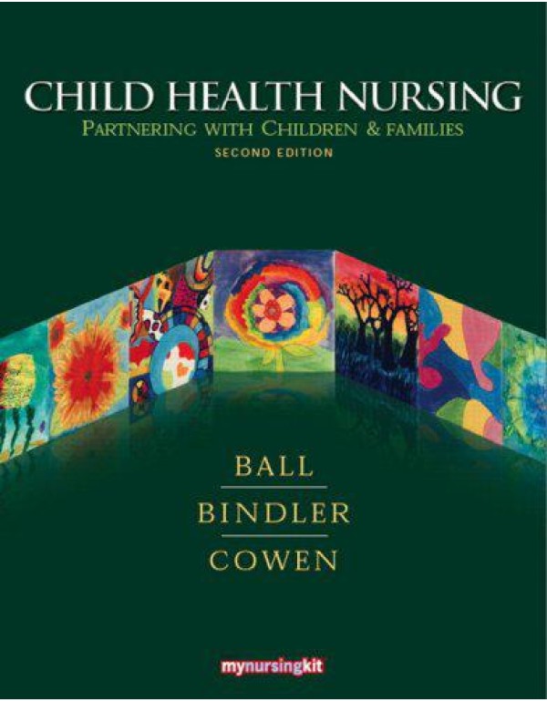 Child Health Nursing: Partnering With Children & F...