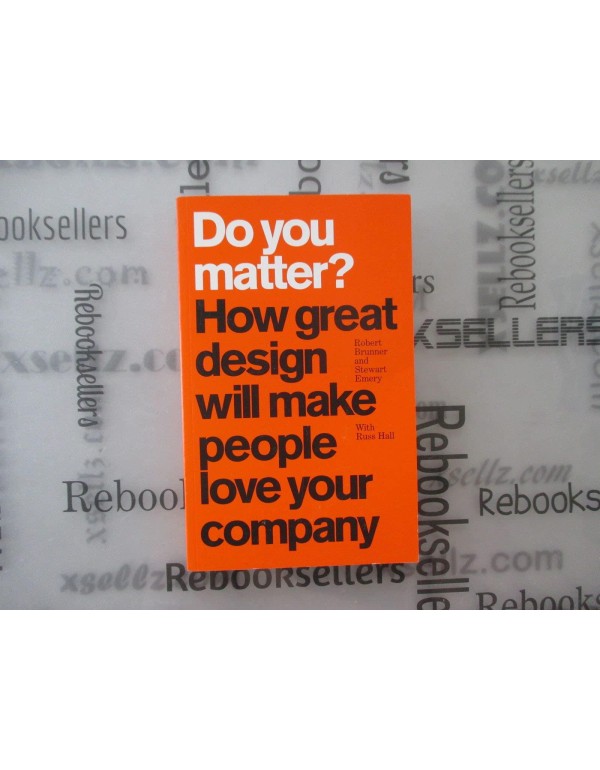 Do You Matter?: How Great Design Will Make People ...