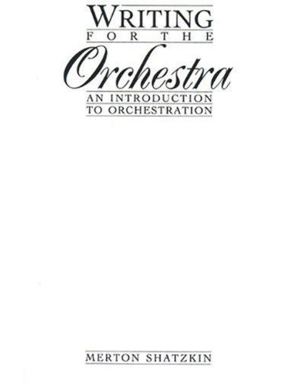 Writing For The Orchestra: An Introduction To Orch...