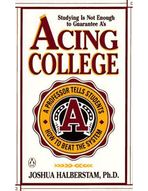 Acing College; A Professor Tells Students How to B...