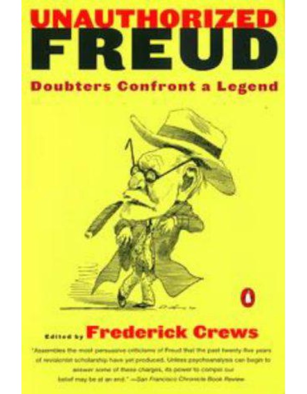 Unauthorized Freud: Doubters Confront a Legend