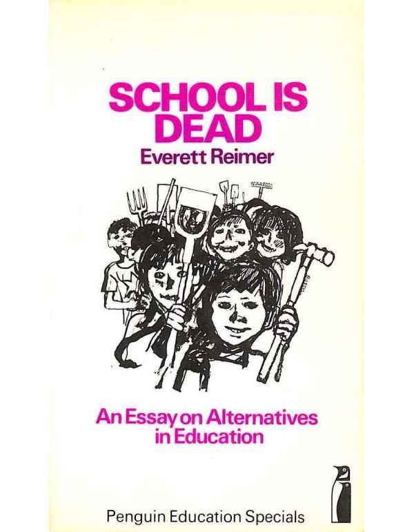 School is dead: An essay on alternatives in educat...