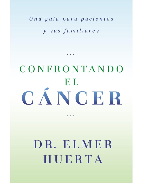 Confrontando El Cancer: Una Guia Complete Para Pac...