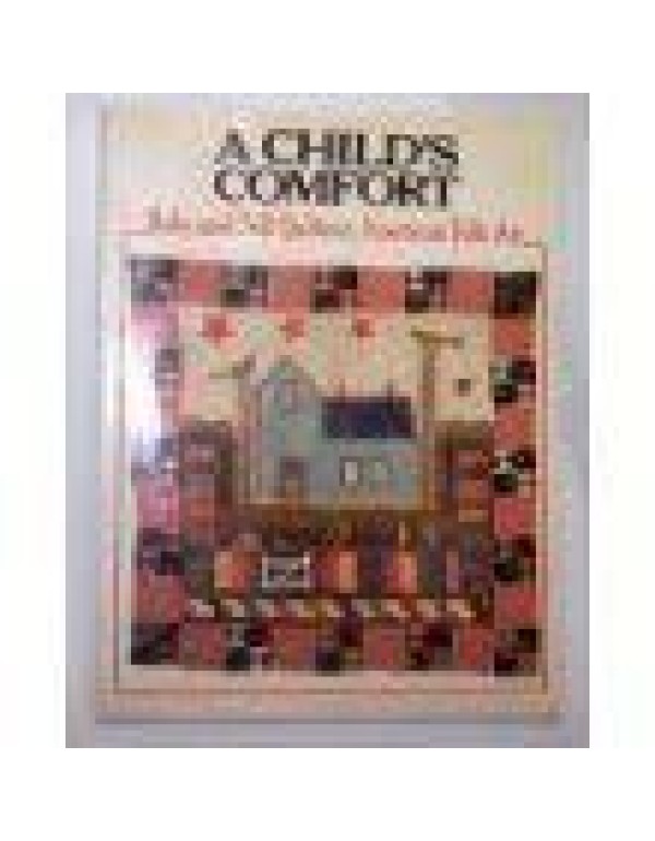 A Child's Comfort: Baby and Doll Quilts in America...