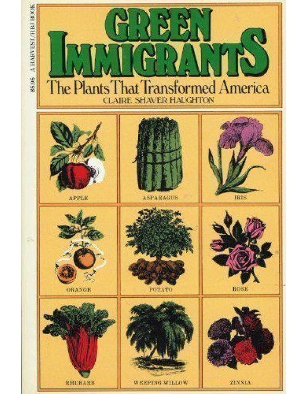 Green Immigrants: The Plants That Transformed Amer...