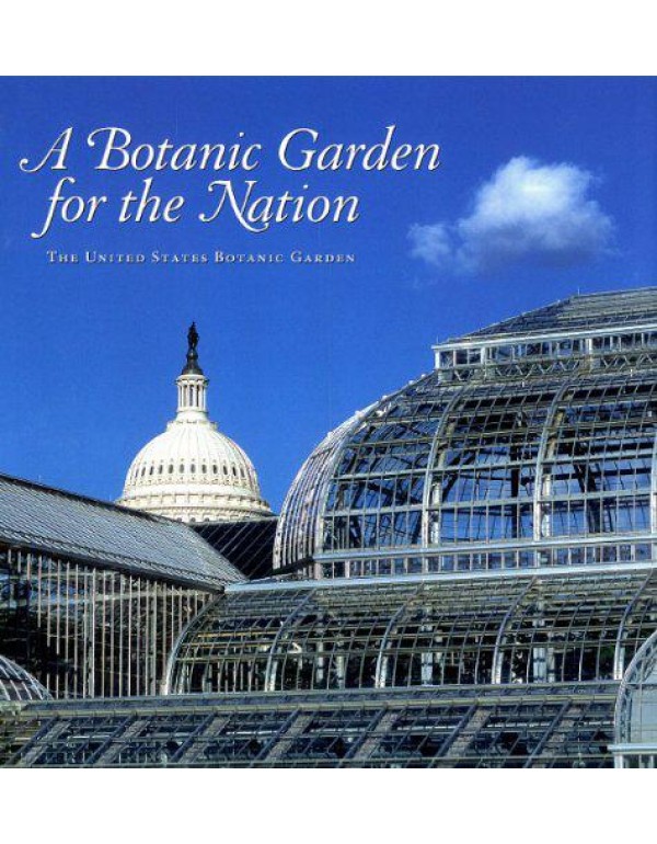 A Botanic Garden for the Nation: The United States...