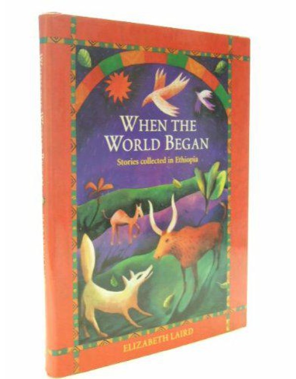 When the World Began: Stories Collected in Ethiopi...