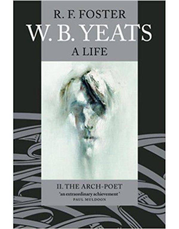 W. B. Yeats: A Life, Volume II: The Arch-Poet 1915...