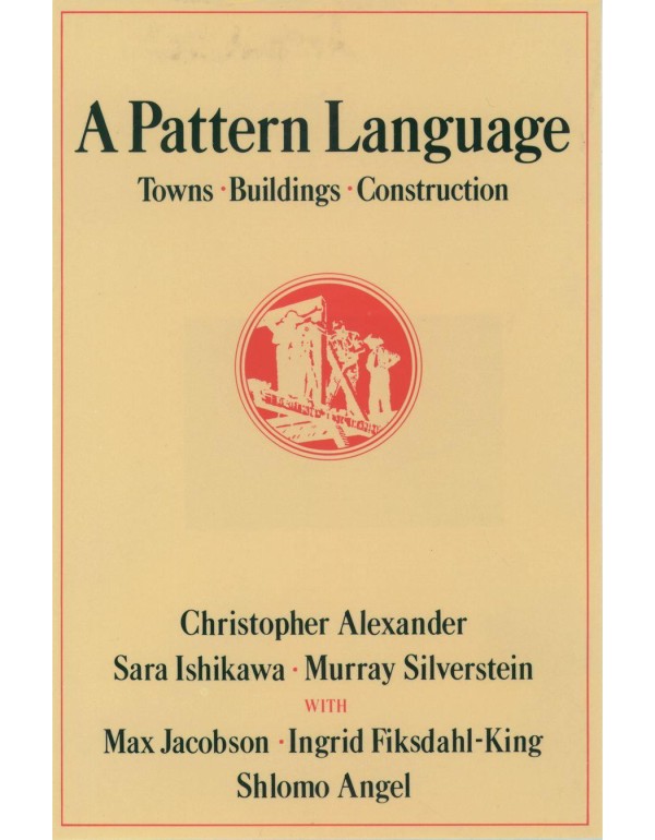 A Pattern Language: Towns, Buildings, Construction...