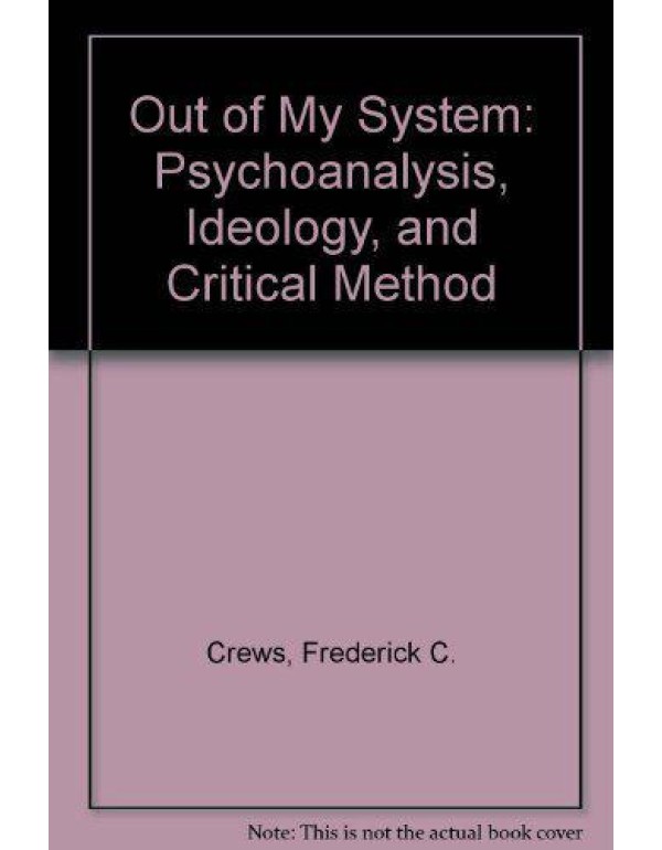 Out of My System: Psychoanalysis, Ideology, and Cr...