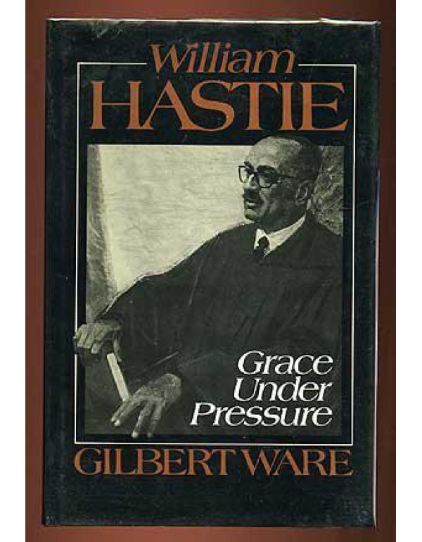 William Hastie: Grace Under Pressure