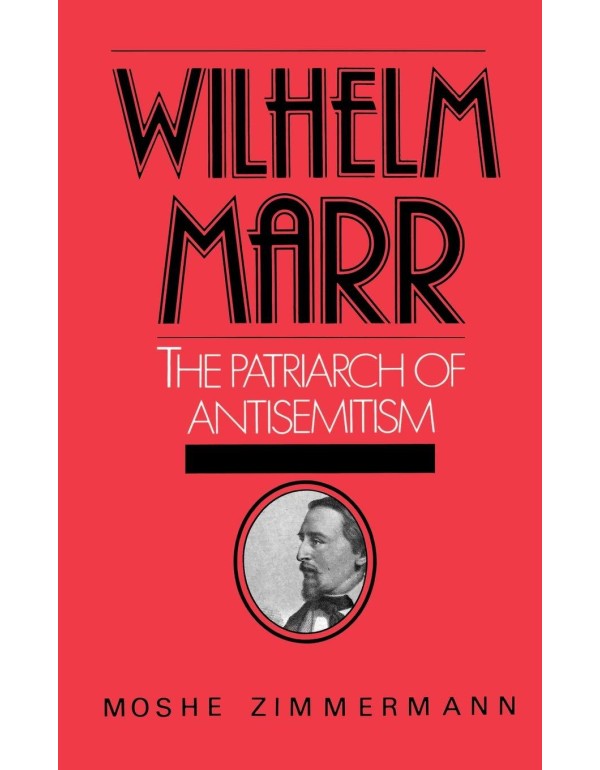 Wilhelm Marr: The Patriarch of Anti-Semitism (Stud...