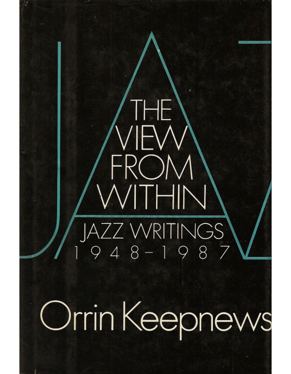 The View from Within: Jazz Writings, 1948-1987