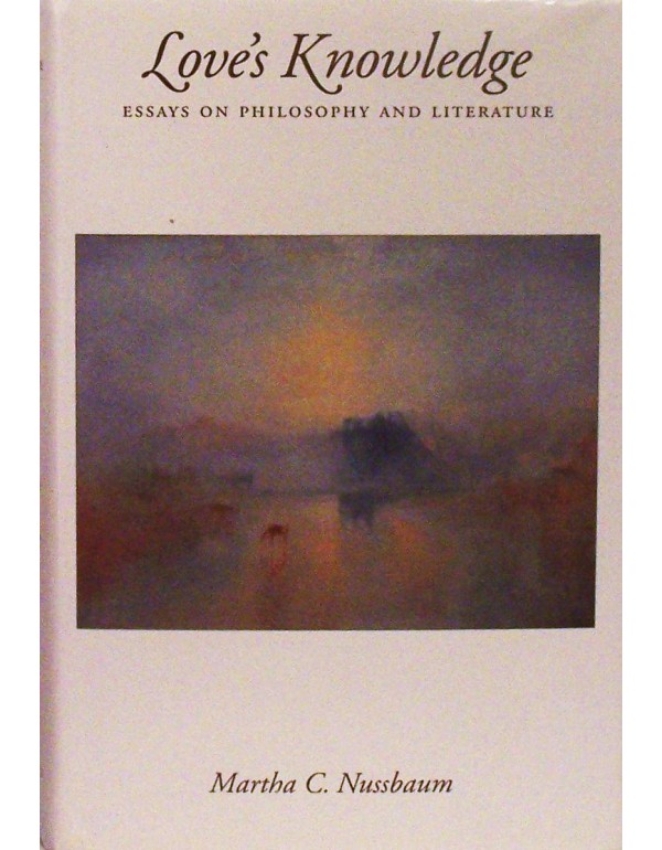 Love's Knowledge: Essays on Philosophy and Literat...