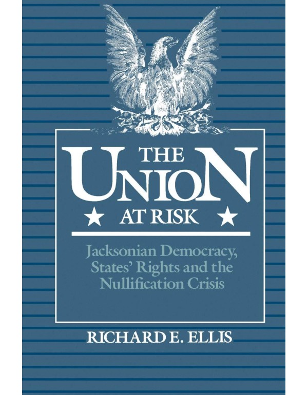 The Union at Risk: Jacksonian Democracy, States' R...