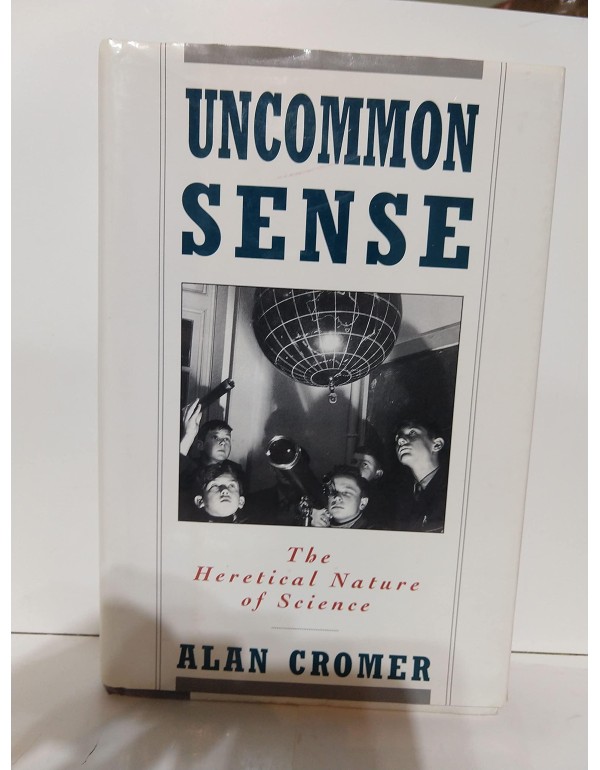 Uncommon Sense: The Heretical Nature of Science