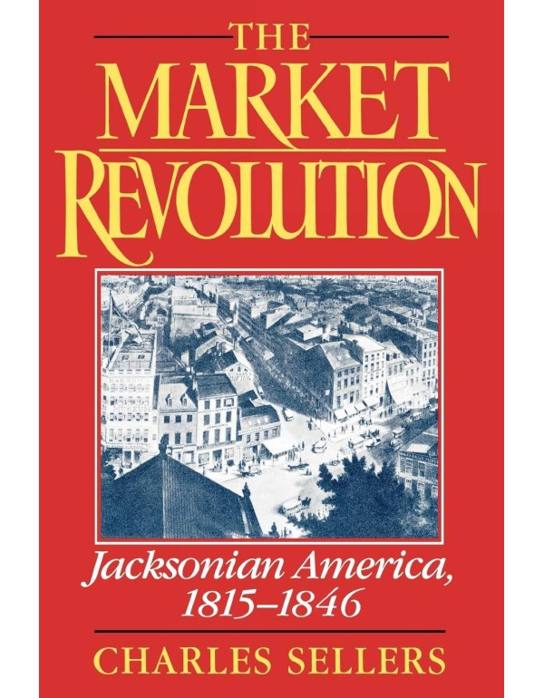 The Market Revolution: Jacksonian America, 1815-18...