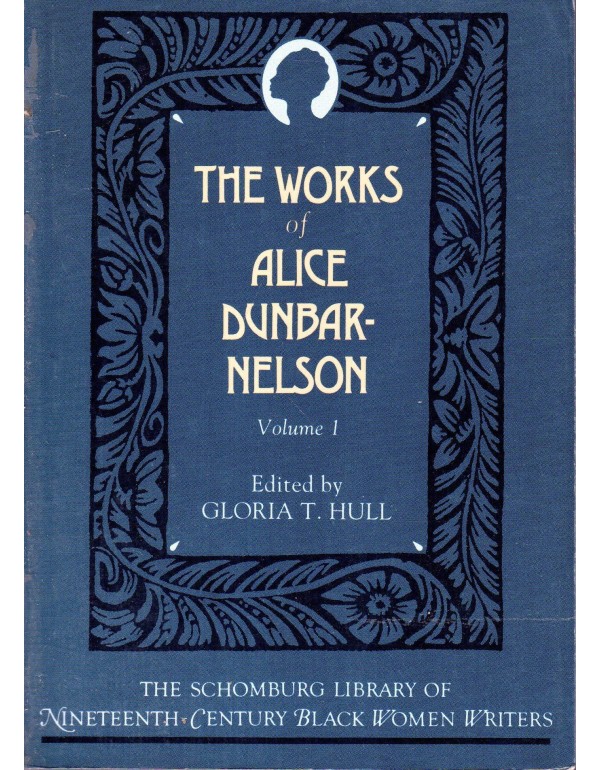 The Works of Alice Dunbar-Nelson: Volume 1 (The Sc...