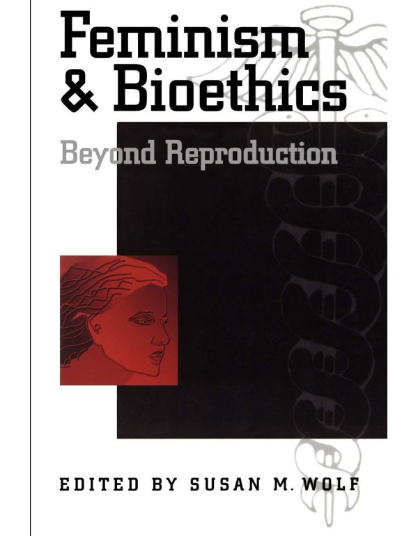 Feminism & Bioethics: Beyond Reproduction