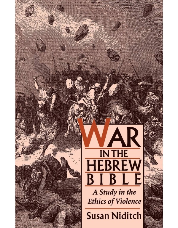 War in the Hebrew Bible: A Study in the Ethics of ...