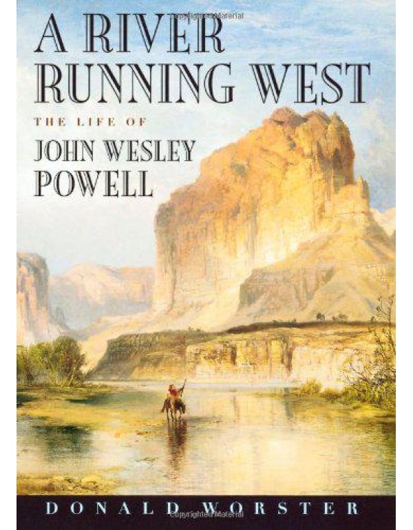 A River Running West: The Life of John Wesley Powe...