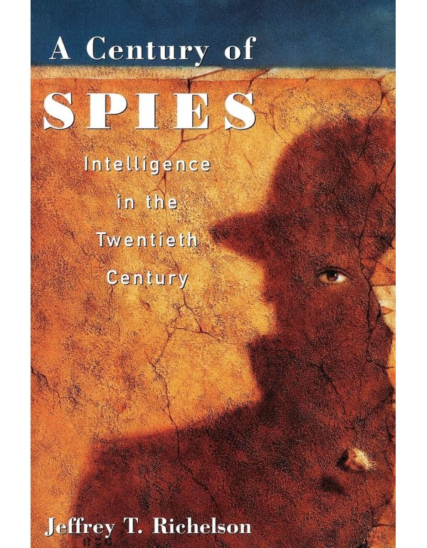 A Century of Spies: Intelligence in the Twentieth ...