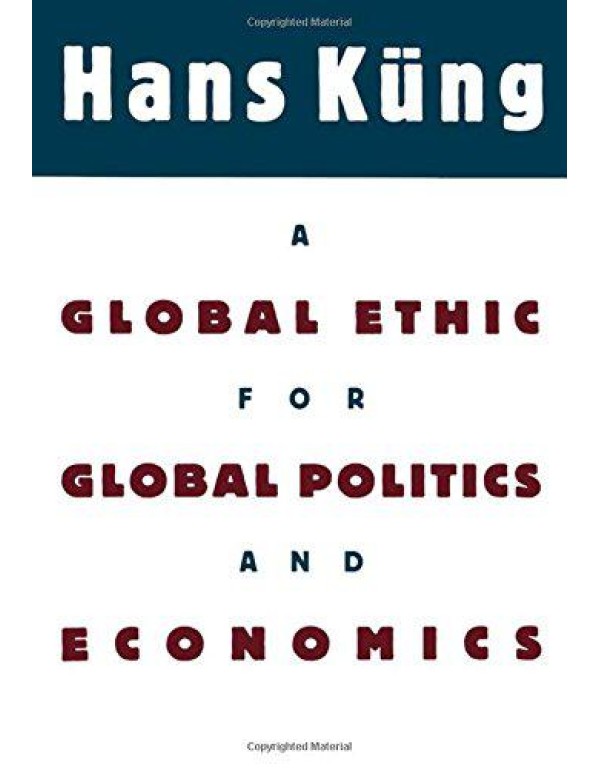 A Global Ethic for Global Politics and Economics