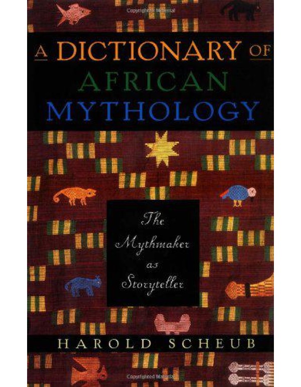 A Dictionary of African Mythology: The Mythmaker a...