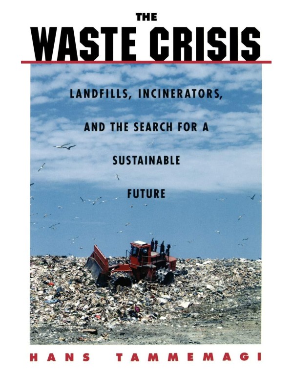 The Waste Crisis: Landfills, Incinerators, and the...