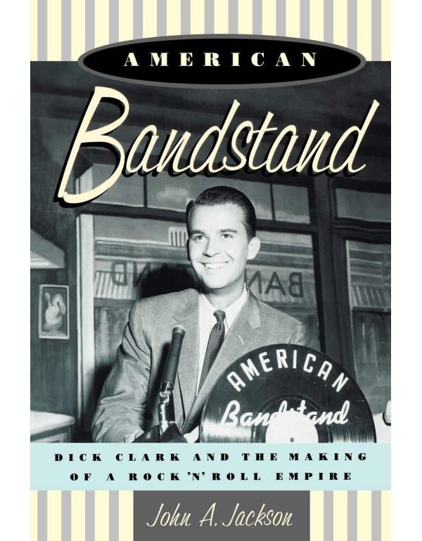 American Bandstand: Dick Clark and the Making of a...