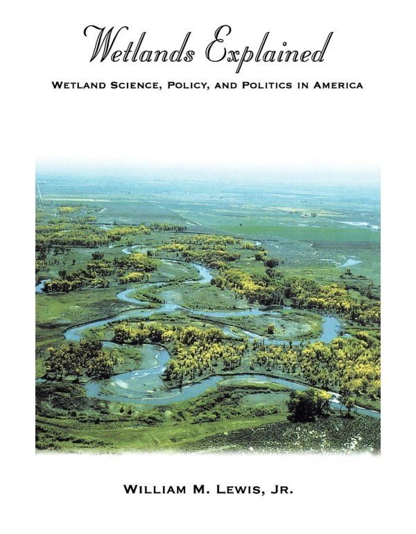 Wetlands Explained: Wetland Science, Policy, and P...