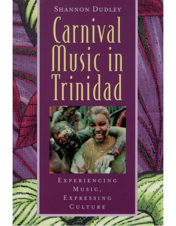 Carnival Music in Trinidad: Experiencing Music, Ex...