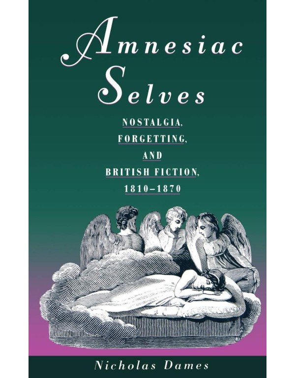 Amnesiac Selves: Nostalgia, Forgetting, and Britis...