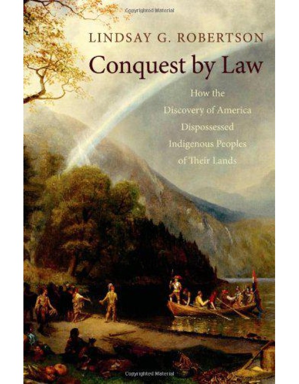 Conquest by Law: How the Discovery of America Disp...