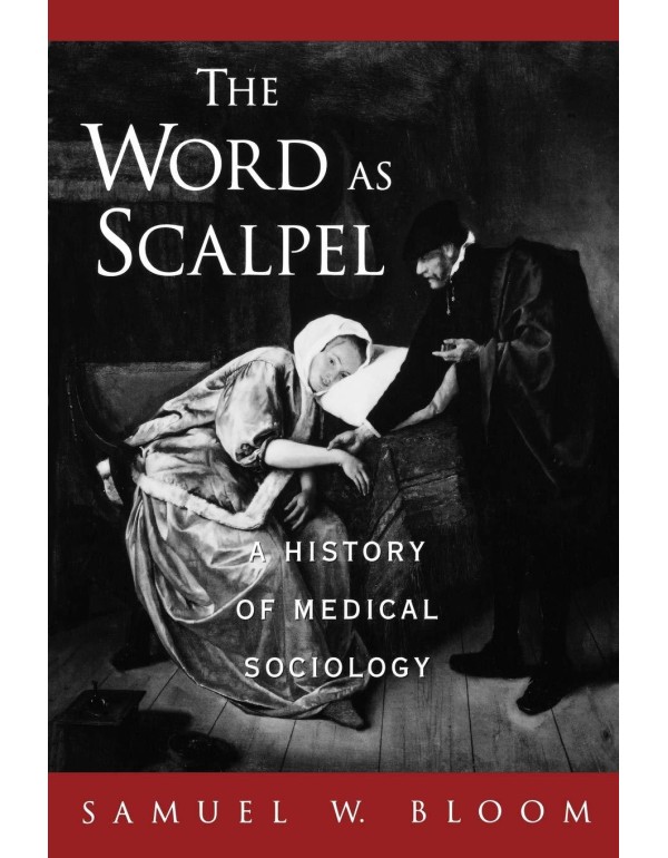 The Word As Scalpel: A History of Medical Sociolog...