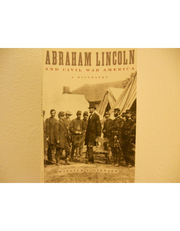 Abraham Lincoln and Civil War America: A Biography