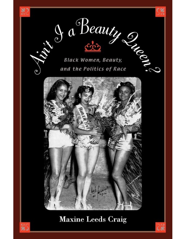 Ain't I a Beauty Queen?: Black Women, Beauty, and ...