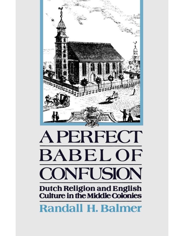 A Perfect Babel of Confusion: Dutch Religion and E...