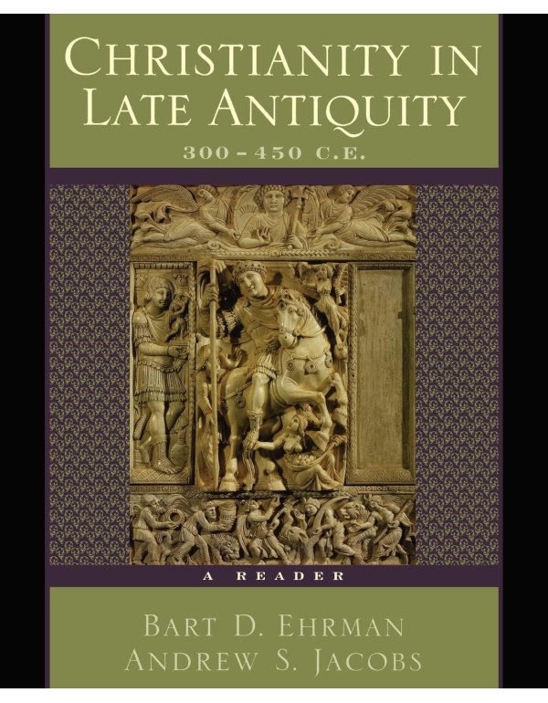 Christianity in Late Antiquity, 300-450 C.E.: A Re...