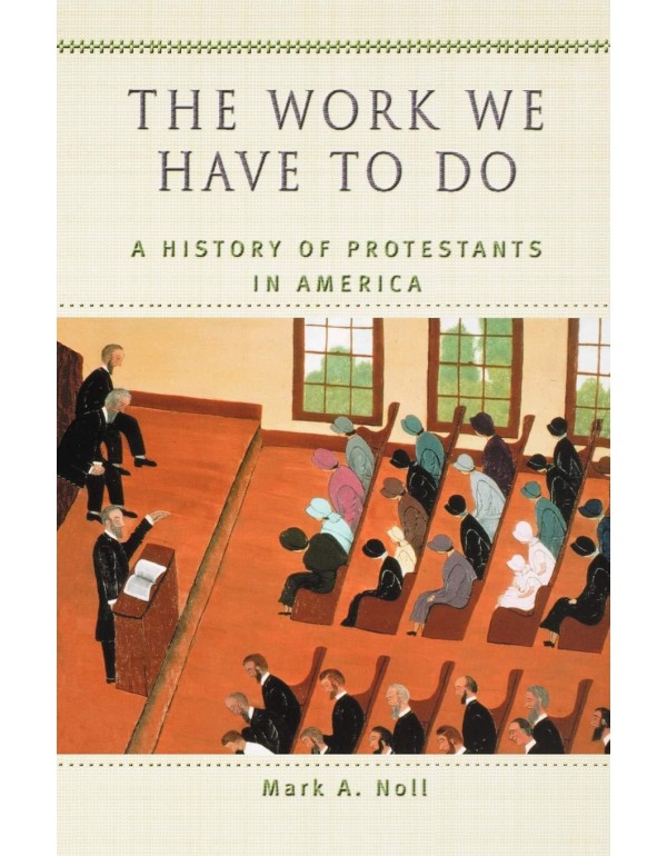 The Work We Have to Do: A History of Protestants i...