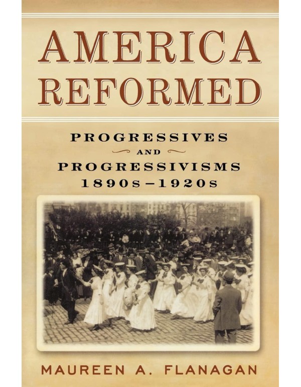 America Reformed: Progressives and Progressivisms,...