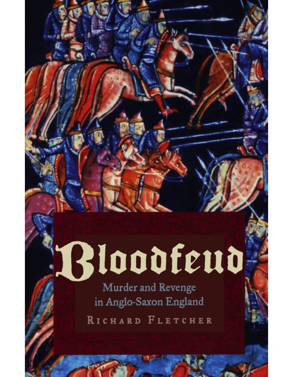 Bloodfeud: Murder and Revenge in Anglo-Saxon Engla...