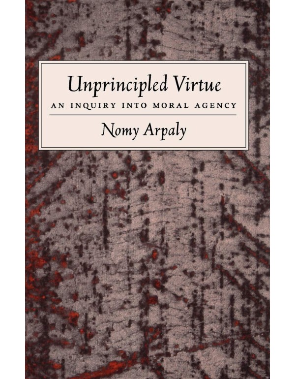 Unprincipled Virtue: An Inquiry Into Moral Agency