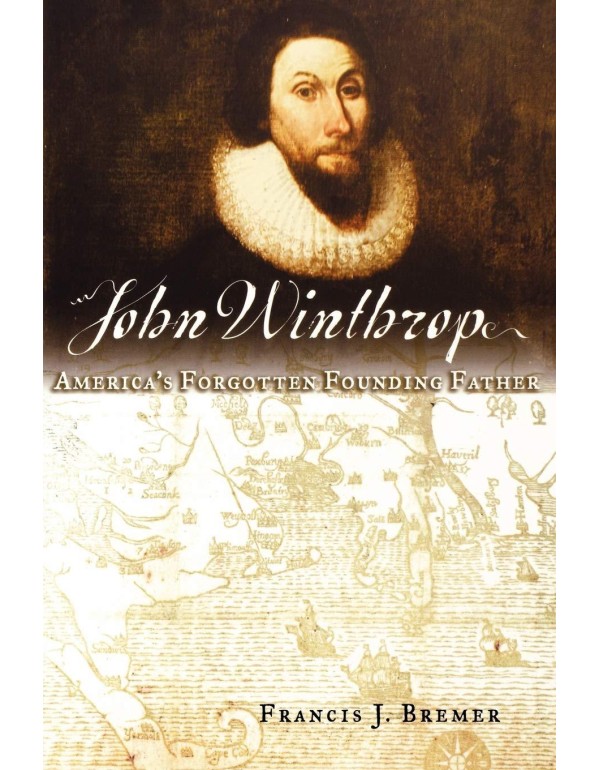 John Winthrop: America's Forgotten Founding Father