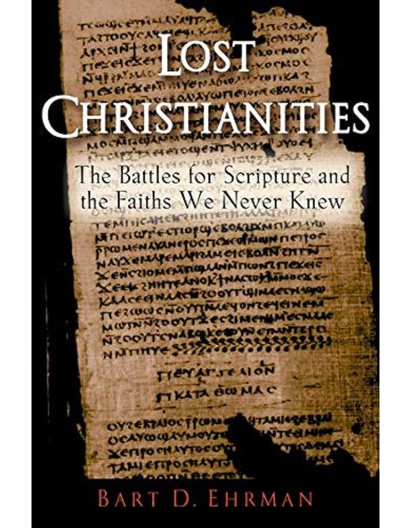 Lost Christianities: The Battles for Scripture and...