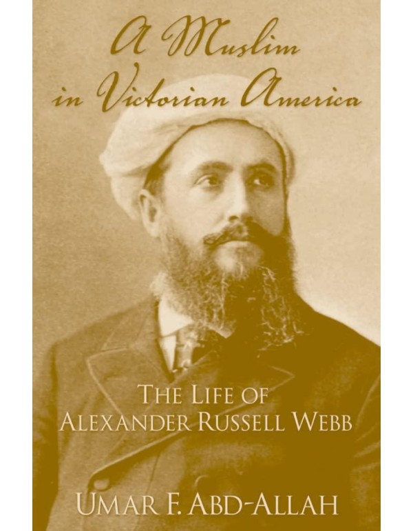 A Muslim in Victorian America: The Life of Alexand...